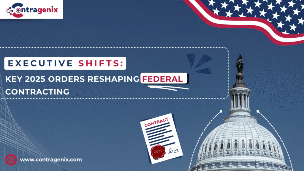 Executive Shifts: Key 2025 Orders Reshaping Federal Contracting